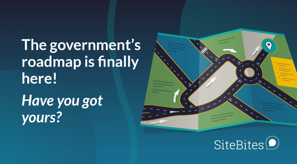 The Government’s Roadmap Is Finally Here! Have You Got Yours? - SiteBites